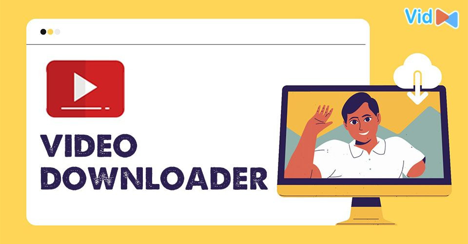 Video Downloader Explained & Things to Take into Consideration